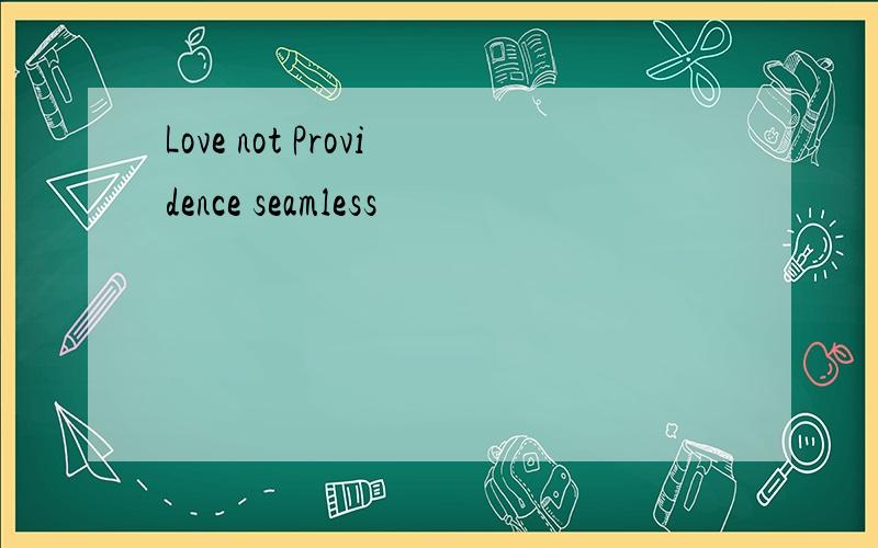 Love not Providence seamless