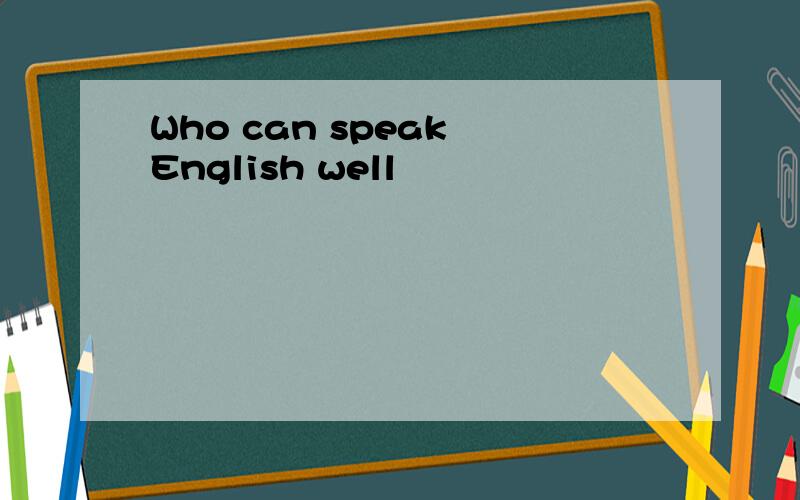 Who can speak English well