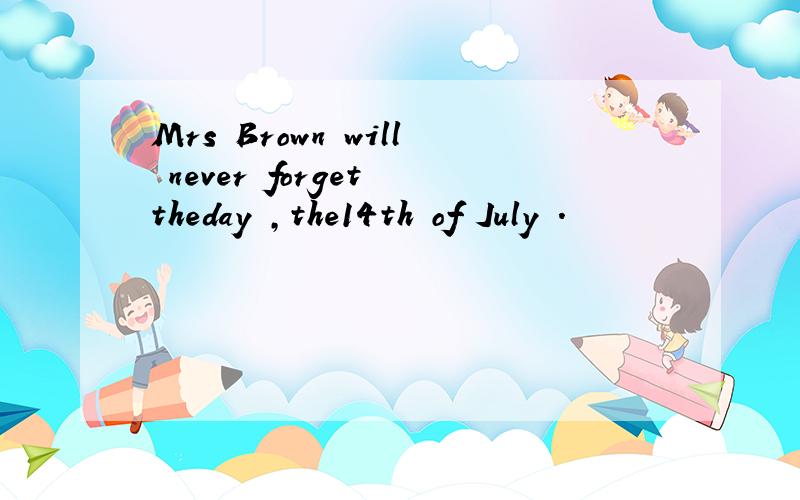 Mrs Brown will never forget theday ,the14th of July .