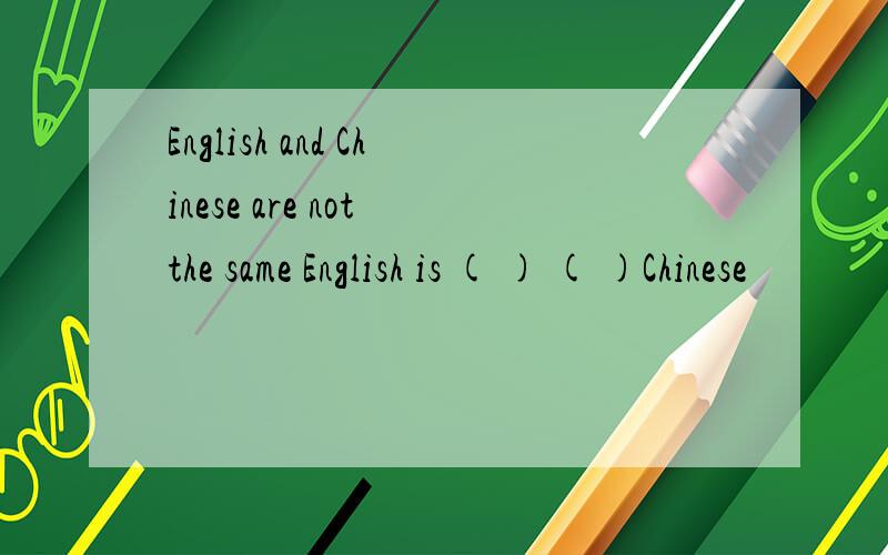 English and Chinese are not the same English is ( ) ( )Chinese