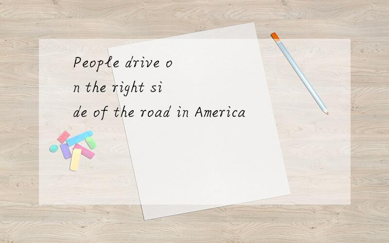 People drive on the right side of the road in America