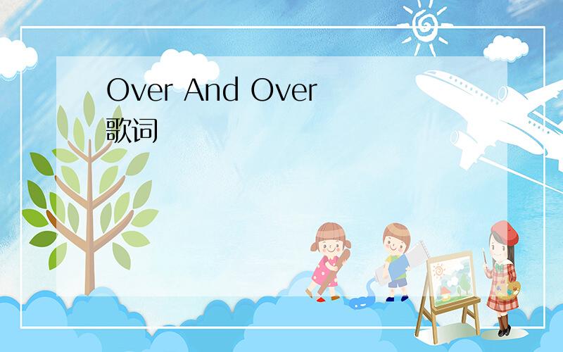 Over And Over 歌词