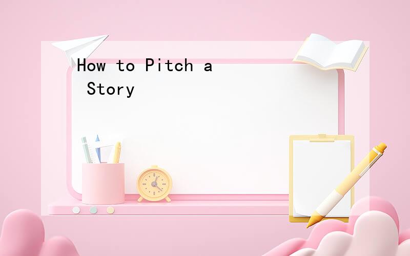 How to Pitch a Story