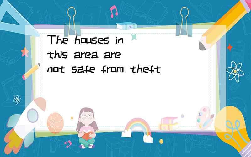 The houses in this area are not safe from theft