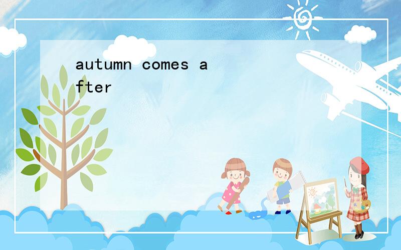 autumn comes after
