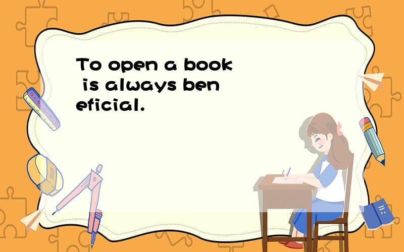 To open a book is always beneficial.