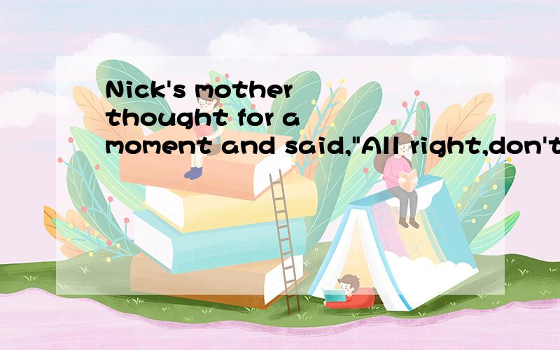 Nick's mother thought for a moment and said,