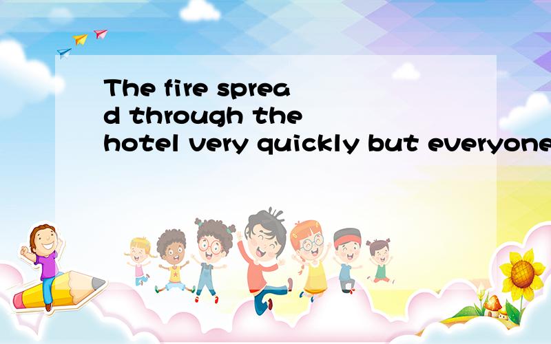 The fire spread through the hotel very quickly but everyone ___get out.A.had to B.would C.couldD.was able towhy