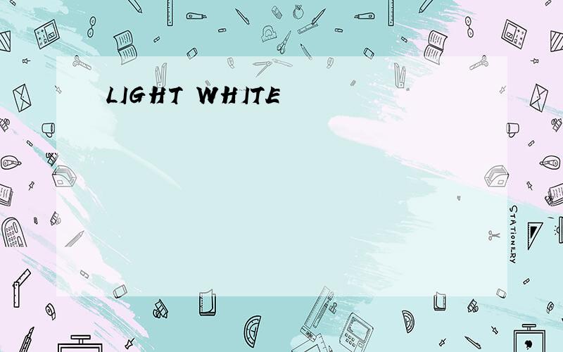 LIGHT WHITE