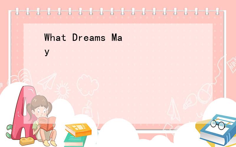 What Dreams May