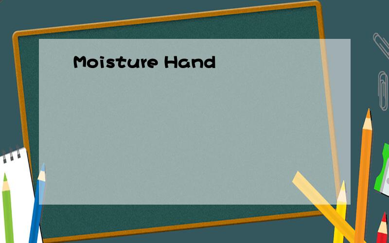 Moisture Hand