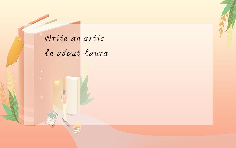 Write an article adout laura