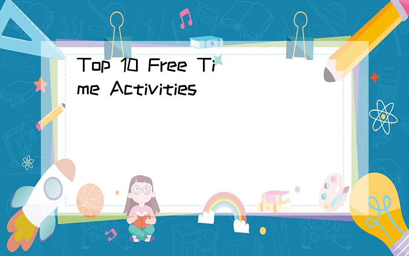 Top 10 Free Time Activities