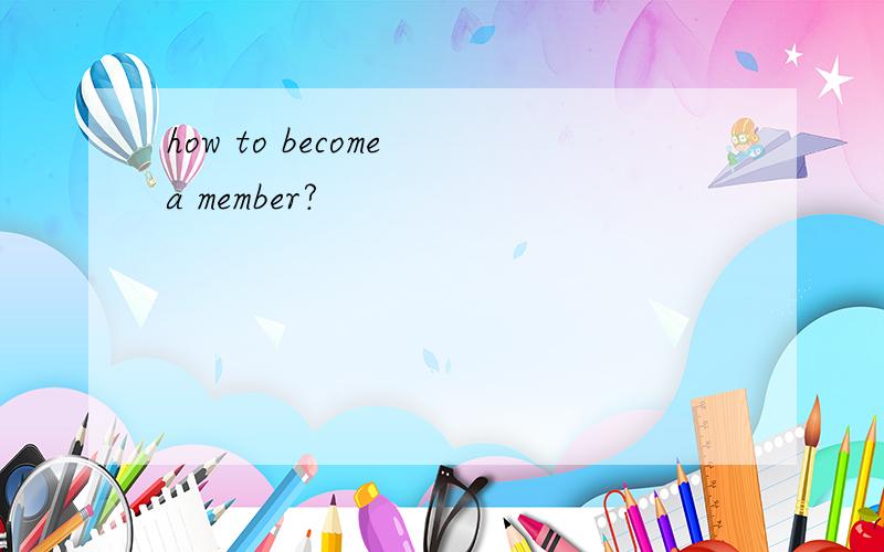 how to become a member?