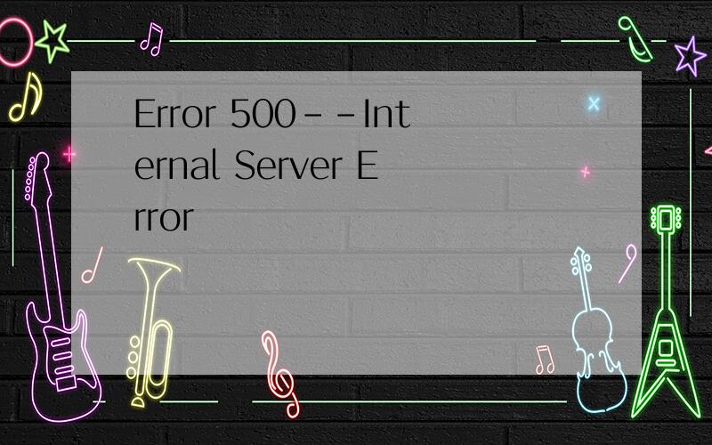 Error 500--Internal Server Error