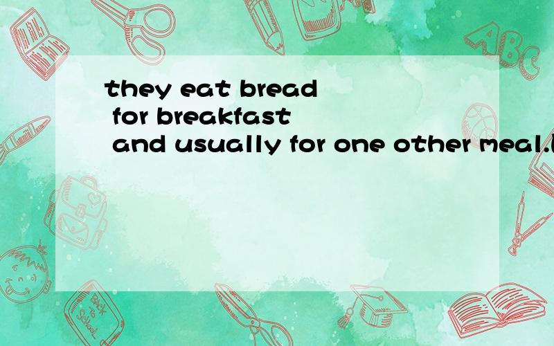 they eat bread for breakfast and usually for one other meal.的意思是什么?