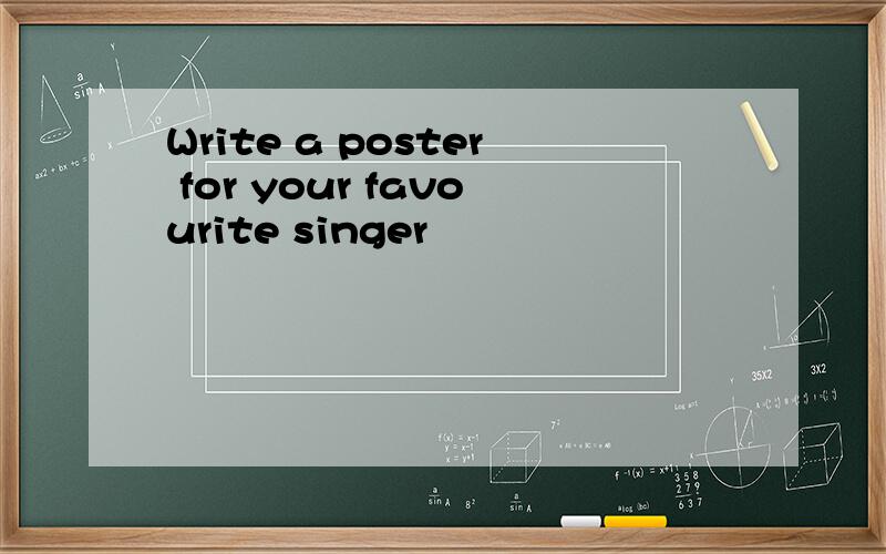 Write a poster for your favourite singer