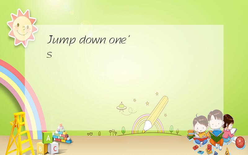 Jump down one’s