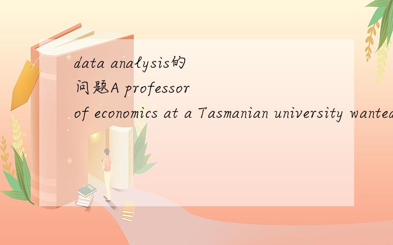 data analysis的问题A professor of economics at a Tasmanian university wanted to determine which students were taking his tough economics course.Shown below is a pie chart of the results.What percentage of the class took the course prior to reachin
