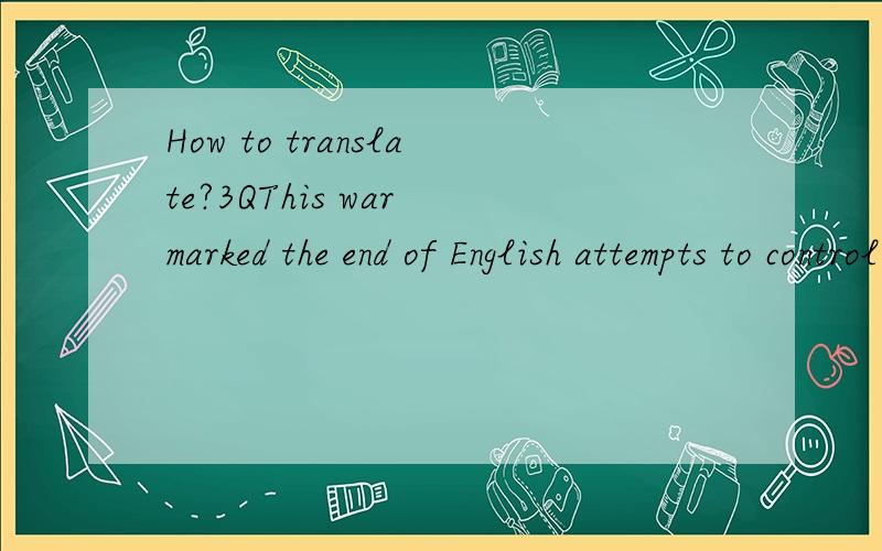 How to translate?3QThis war marked the end of English attempts to control continental territory and the beginning of its emphasis upon maritime supremacy,but it helped the French people to regain a strong national identity.