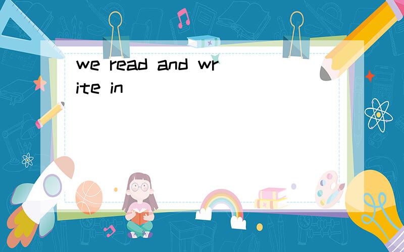 we read and write in