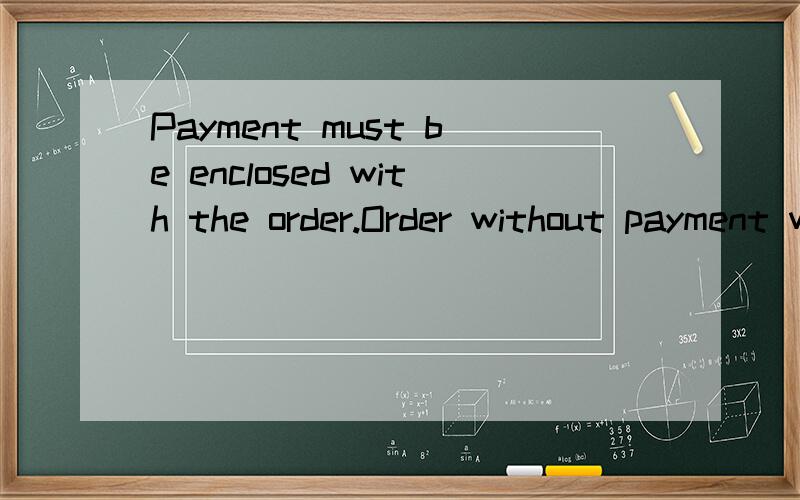Payment must be enclosed with the order.Order without payment will not be registered.qi zhong 'order' shi1shen me zi si?