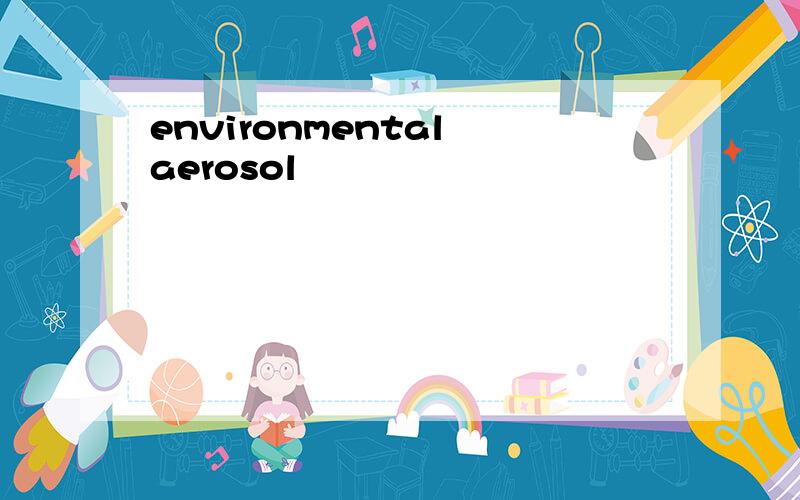 environmental aerosol