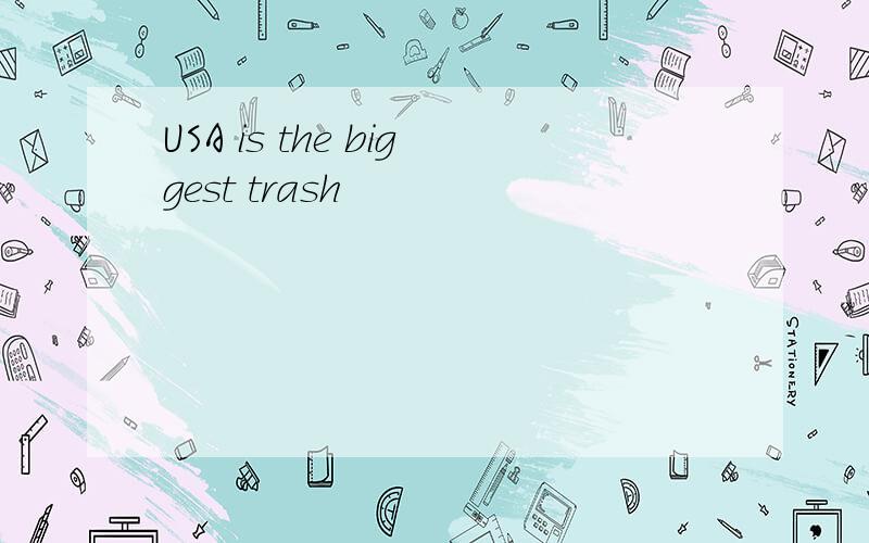 USA is the biggest trash