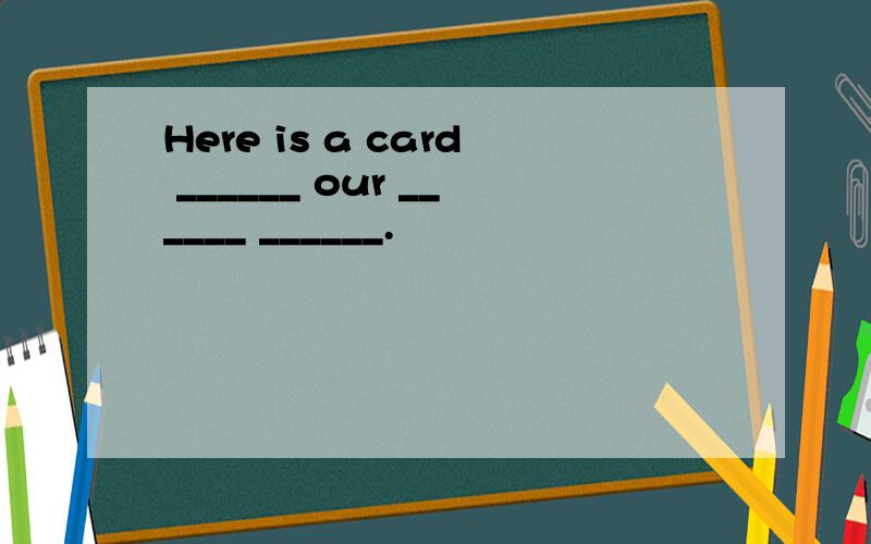 Here is a card ______ our ______ ______.