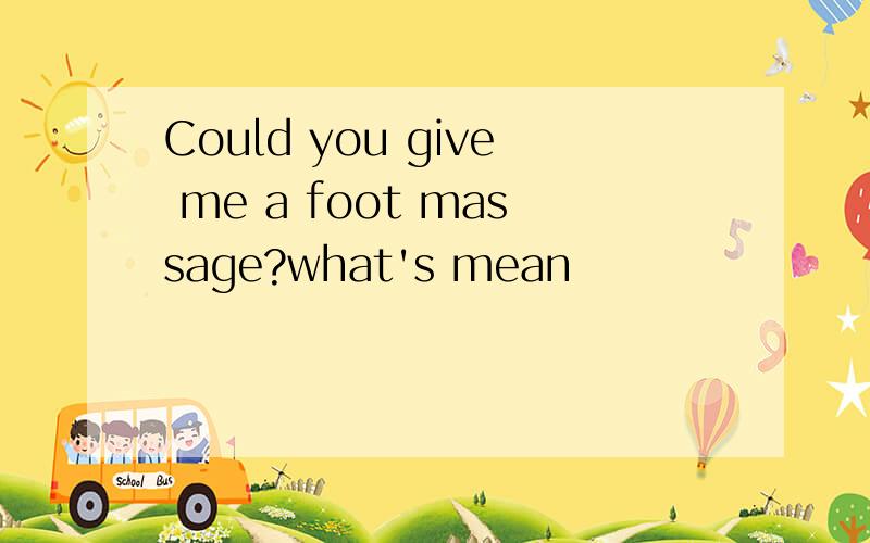 Could you give me a foot massage?what's mean