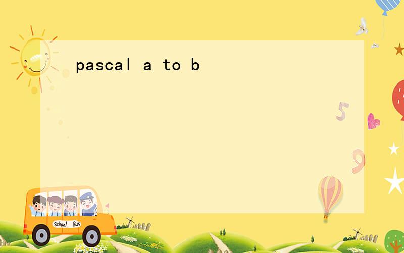 pascal a to b