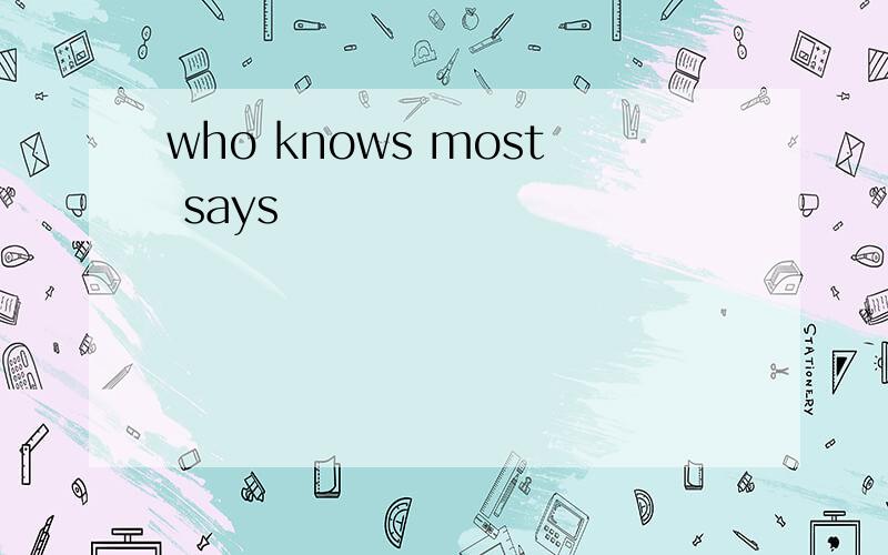 who knows most says