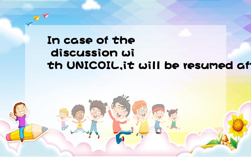 In case of the discussion with UNICOIL,it will be resumed after Ramadan (in the end of August).
