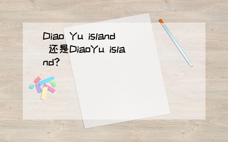 Diao Yu island 还是DiaoYu island?