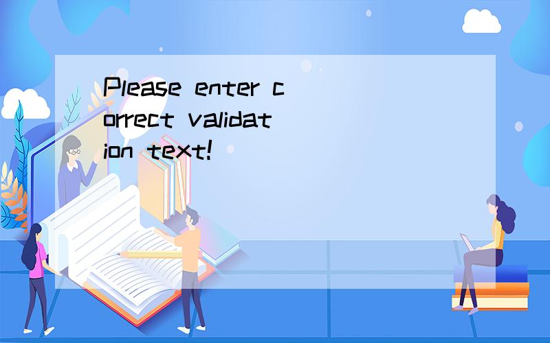 Please enter correct validation text!