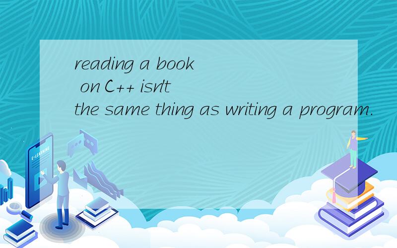 reading a book on C++ isn't the same thing as writing a program.