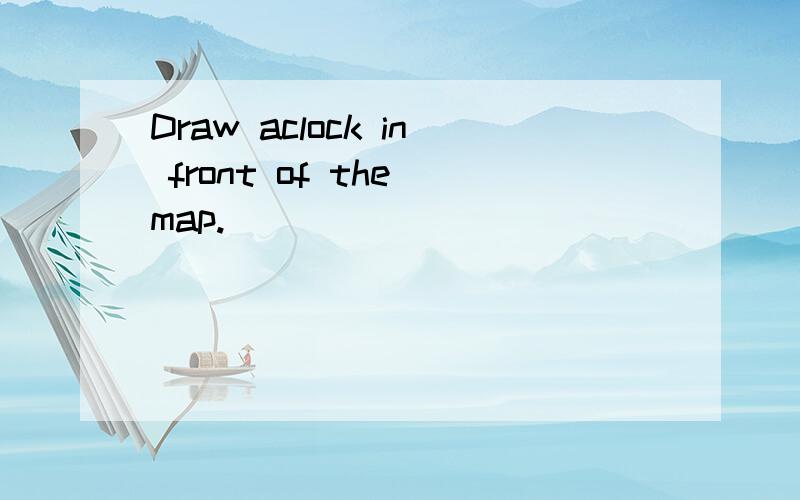 Draw aclock in front of the map.