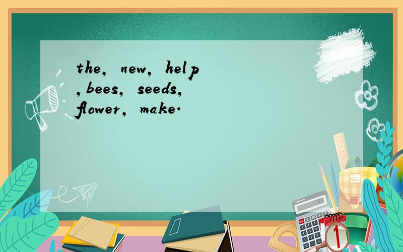 the, new, help,bees, seeds, flower, make.