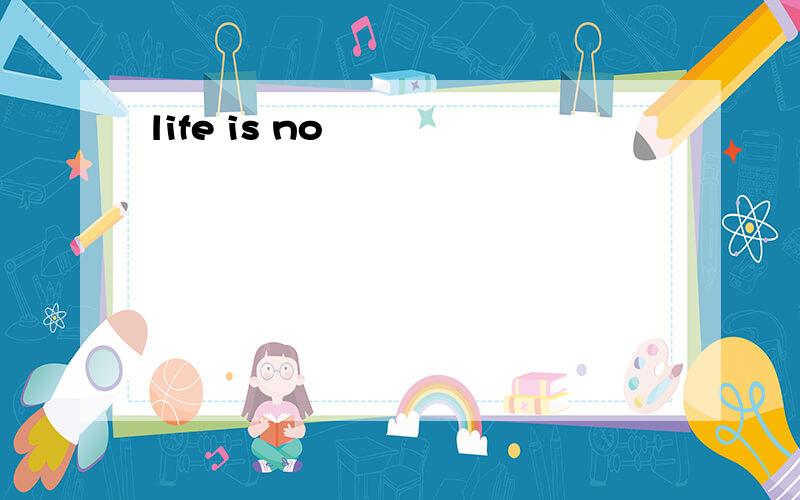 life is no