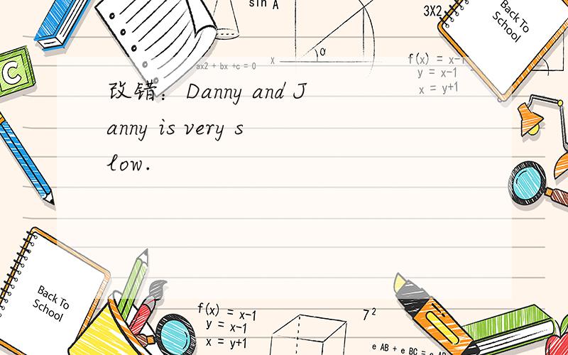 改错：Danny and Janny is very slow.