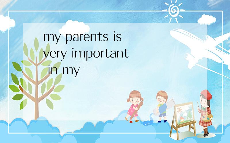 my parents is very important in my