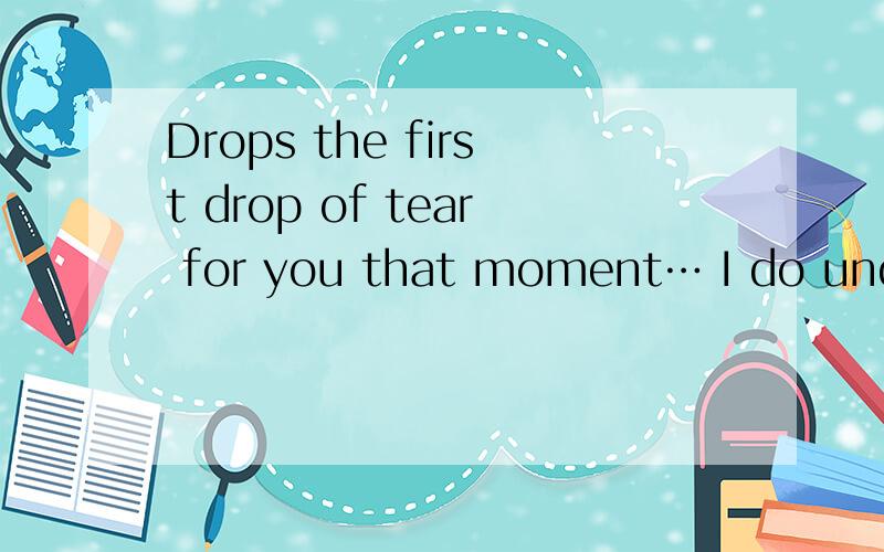 Drops the first drop of tear for you that moment… I do understand that… these game of I lost!Goo