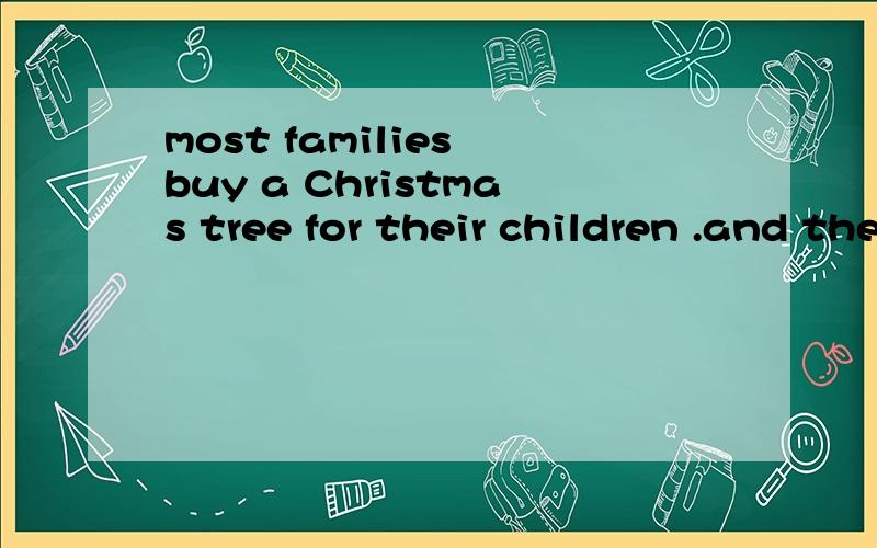 most families buy a Christmas tree for their children .and there are flowers ____(hang) from thetree here and there