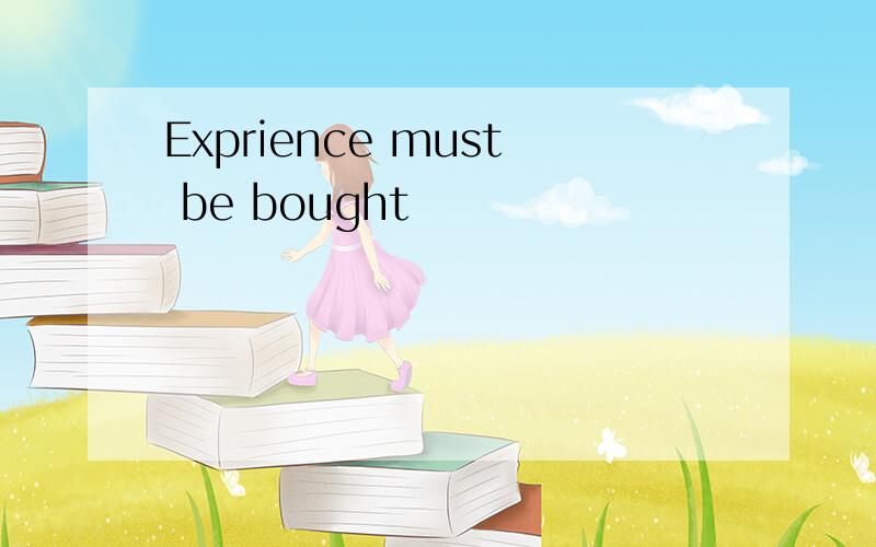 Exprience must be bought