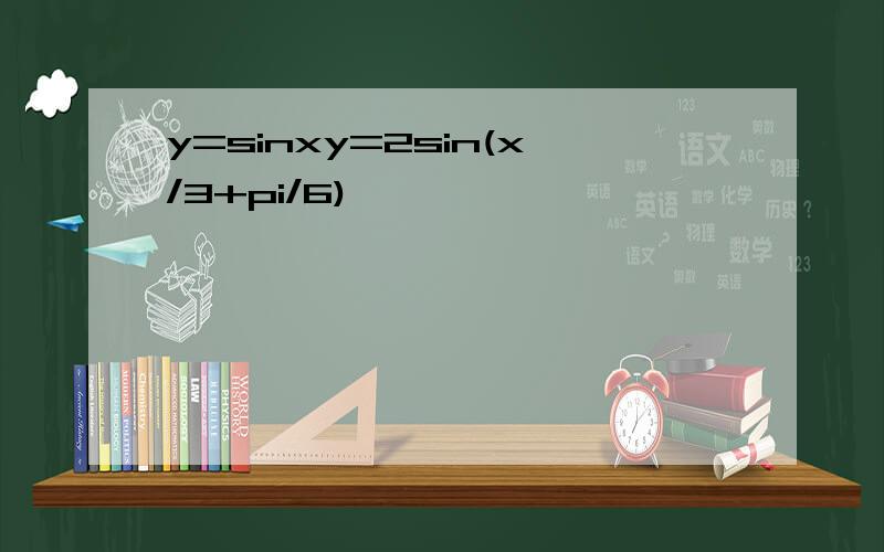 y=sinxy=2sin(x/3+pi/6)