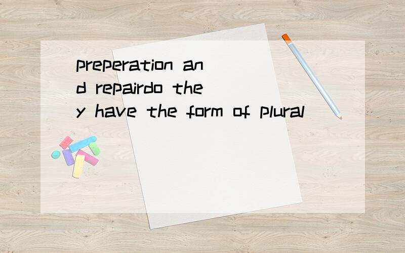 preperation and repairdo they have the form of plural