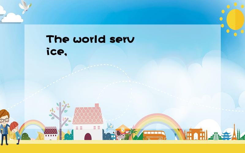 The world service,