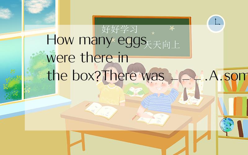 How many eggs were there in the box?There was ___.A.some B.any C.none D.no