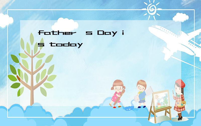 father's Day is today
