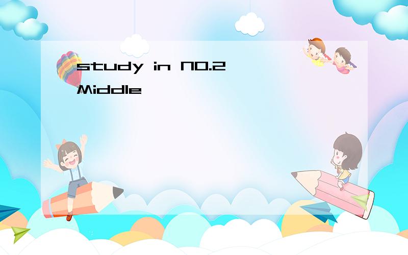 study in NO.2 Middle